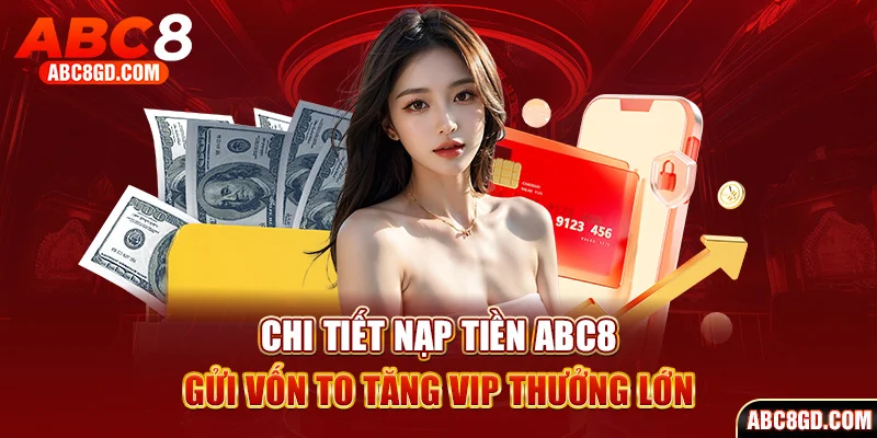 Nạp tiền ABC8 đơn giản với 4 kênh thanh toán cực kỳ an toàn