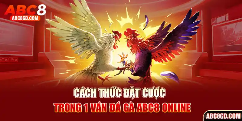 Cách thức đặt cược trong một ván chọi kê kinh điển