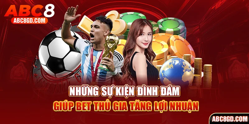 Những sự kiện đình đám giúp bet thủ gia tăng lợi nhuận