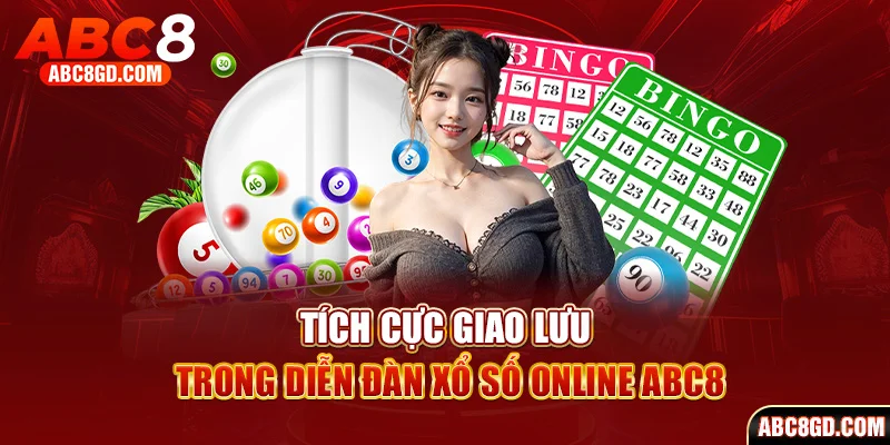 Tích cực giao lưu trong diễn đàn xổ số online ABC8