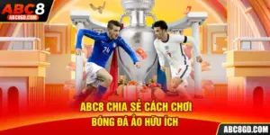 Cách chơi bóng đá ảo abc8