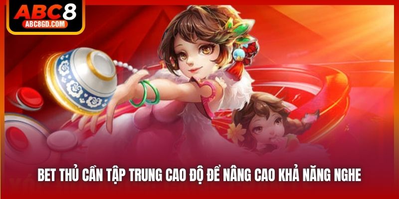 Bet thủ cần tập trung cao độ để nâng cao khả năng nghe