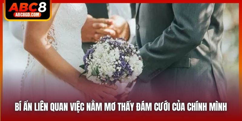 Bí ẩn liên quan việc nằm mơ thấy đám cưới của chính mình