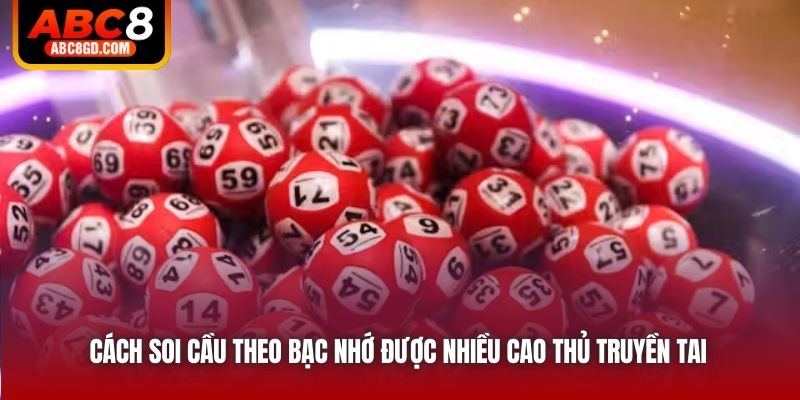 Cách soi cầu theo bạc nhớ được nhiều cao thủ truyền tai