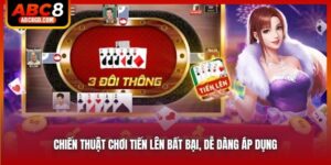 Chiến Thuật Chơi Tiến Lên Bất Bại, Dễ Dàng Áp Dụng