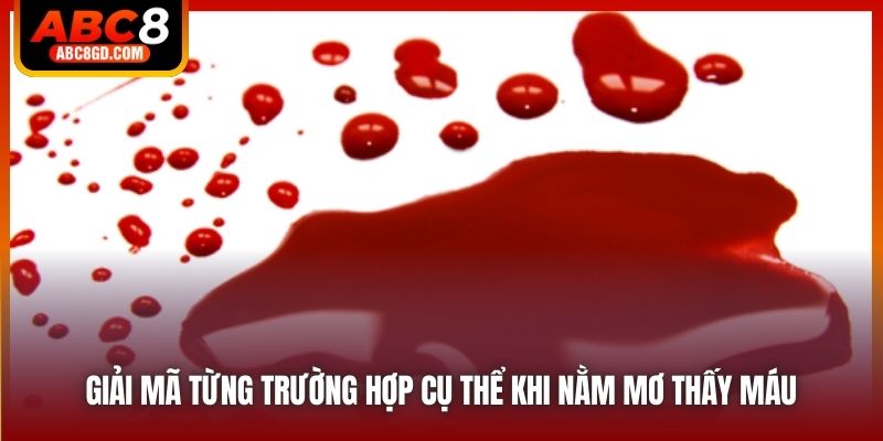 Giải mã từng trường hợp cụ thể khi nằm mơ thấy máu