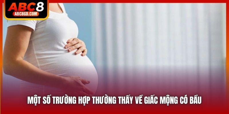 Một số trường hợp thường thấy về giấc mộng có bầu