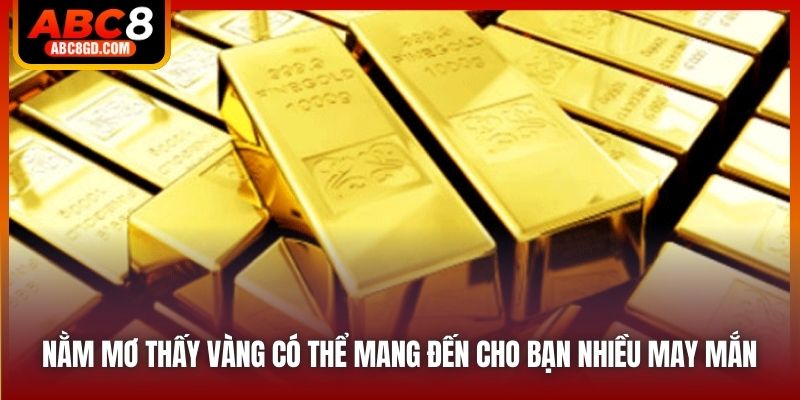 Nằm mơ thấy vàng có thể mang đến cho bạn nhiều may mắn