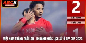 Việt Nam Thắng Thái Lan - Khoảnh Khắc Lịch Sử Ở AFF Cup 2024