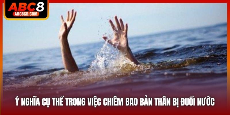 Ý nghĩa cụ thể trong việc chiêm bao bản thân bị đuối nước